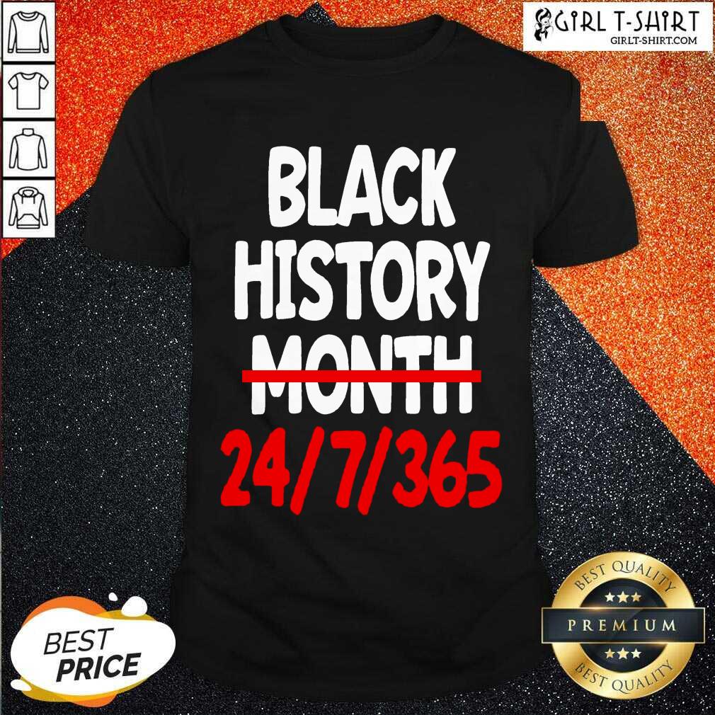 Pretty Black History Month 24 7 365 Quote Shirt