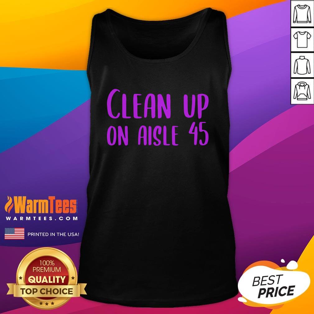 Pretty Clean Up on Aisle 45 Biden Harris Shirt