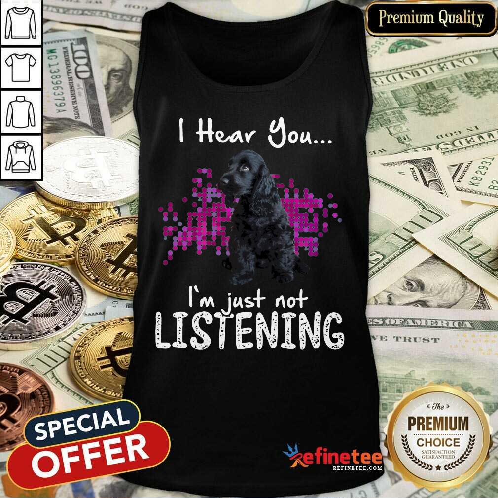 Pretty Cocker Spaniel I Hear You Im Just Not Listening Shirt
