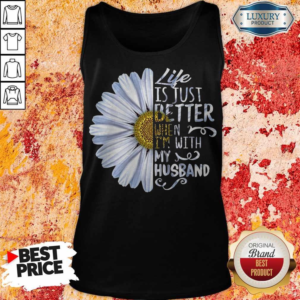 Pretty Daisy Life Is Just Better When I’m With My Husband Shirt