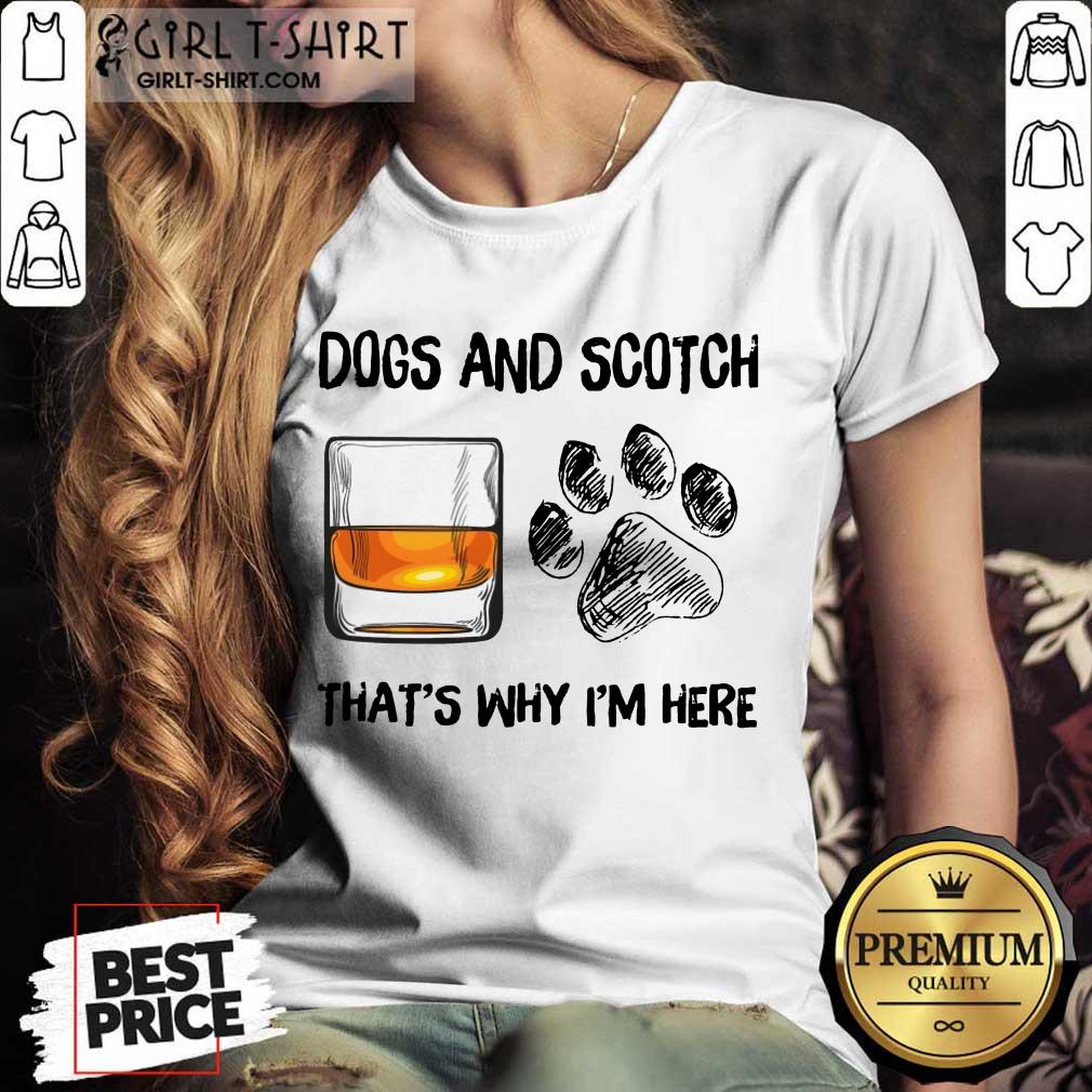 Pretty Dog And Scotch Thats Why Im Here Shirt