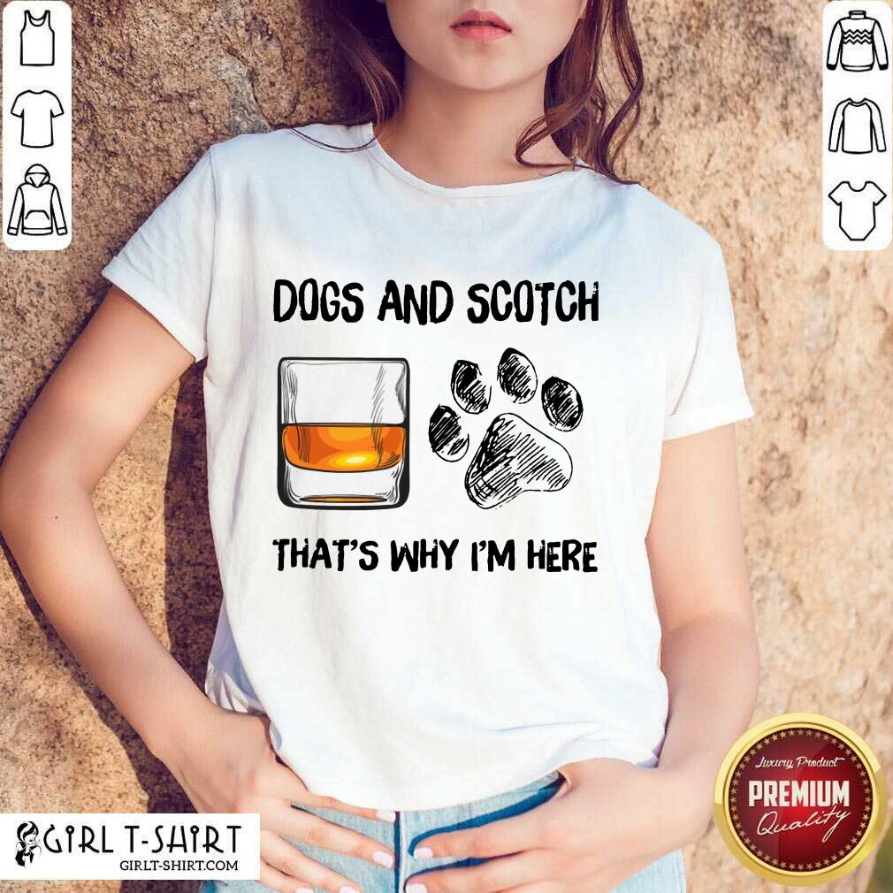 Pretty Dog And Scotch Thats Why Im Here Shirt