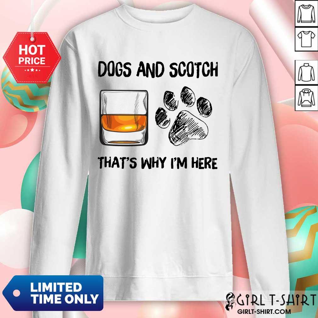 Pretty Dog And Scotch Thats Why Im Here Shirt