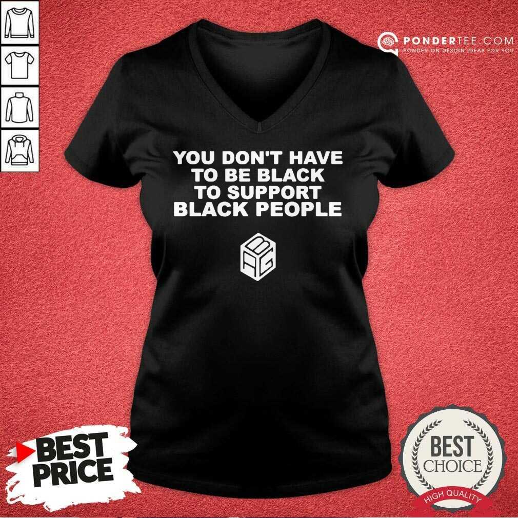 Pretty Dont Have To Be Black To Support Black People 3 Shirt