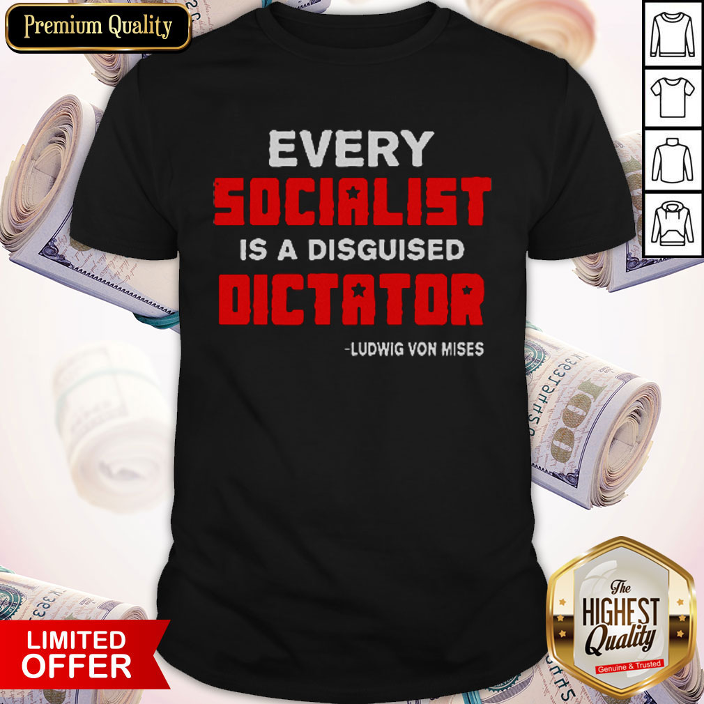 Pretty Every Socialist Is A Disguised Dictator Shirt