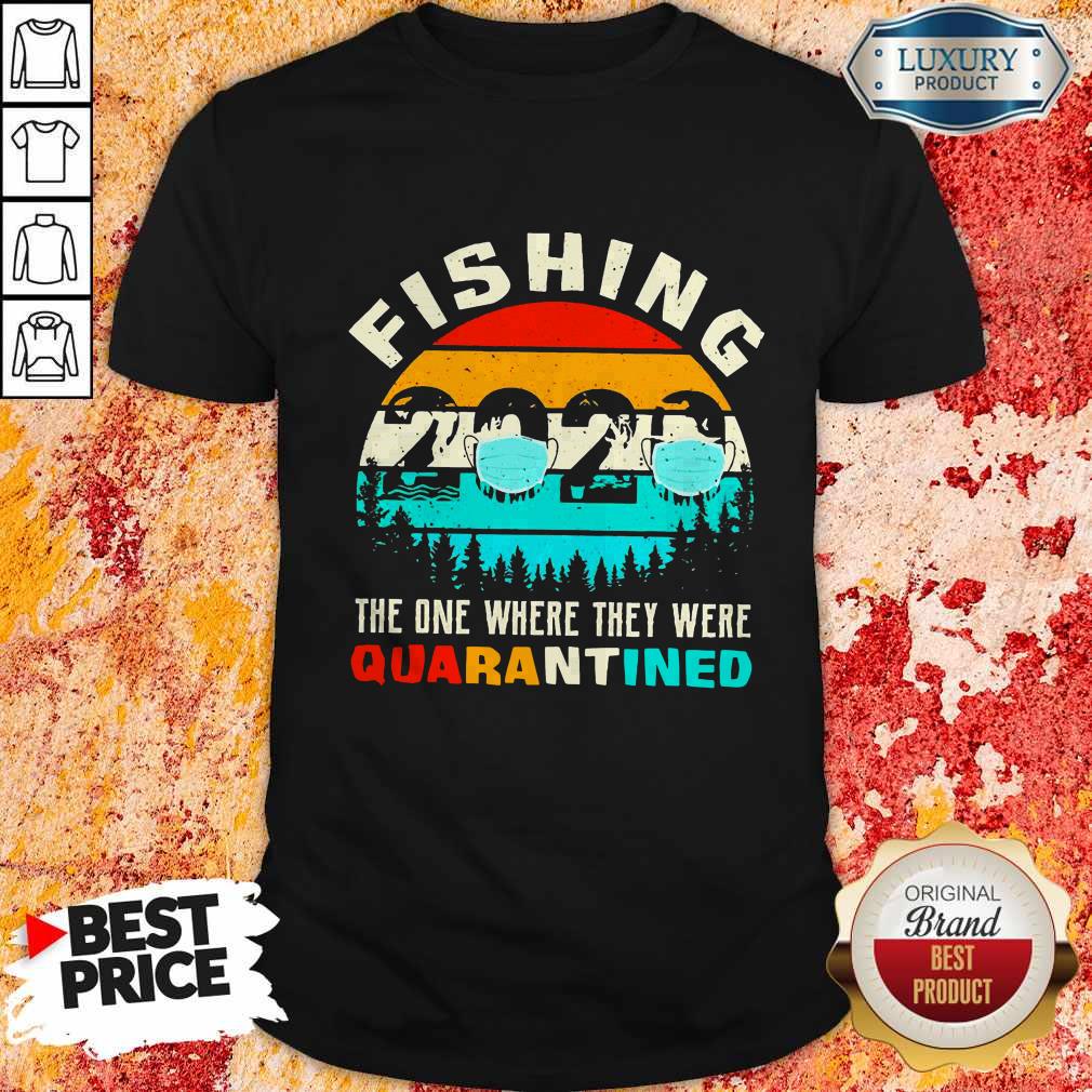 Pretty Fishing 2020 The One Where They Were Quarantined Vintage Shirt