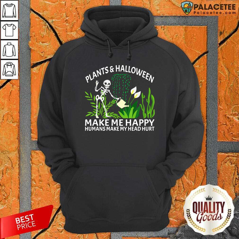 pretty-gardening-plants-and-halloween-make-me-happy-humans-make-my-head-hurt-hoodie.jpg