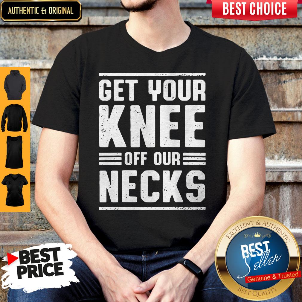 Pretty Get Your Knee Off Our Necks Shirt