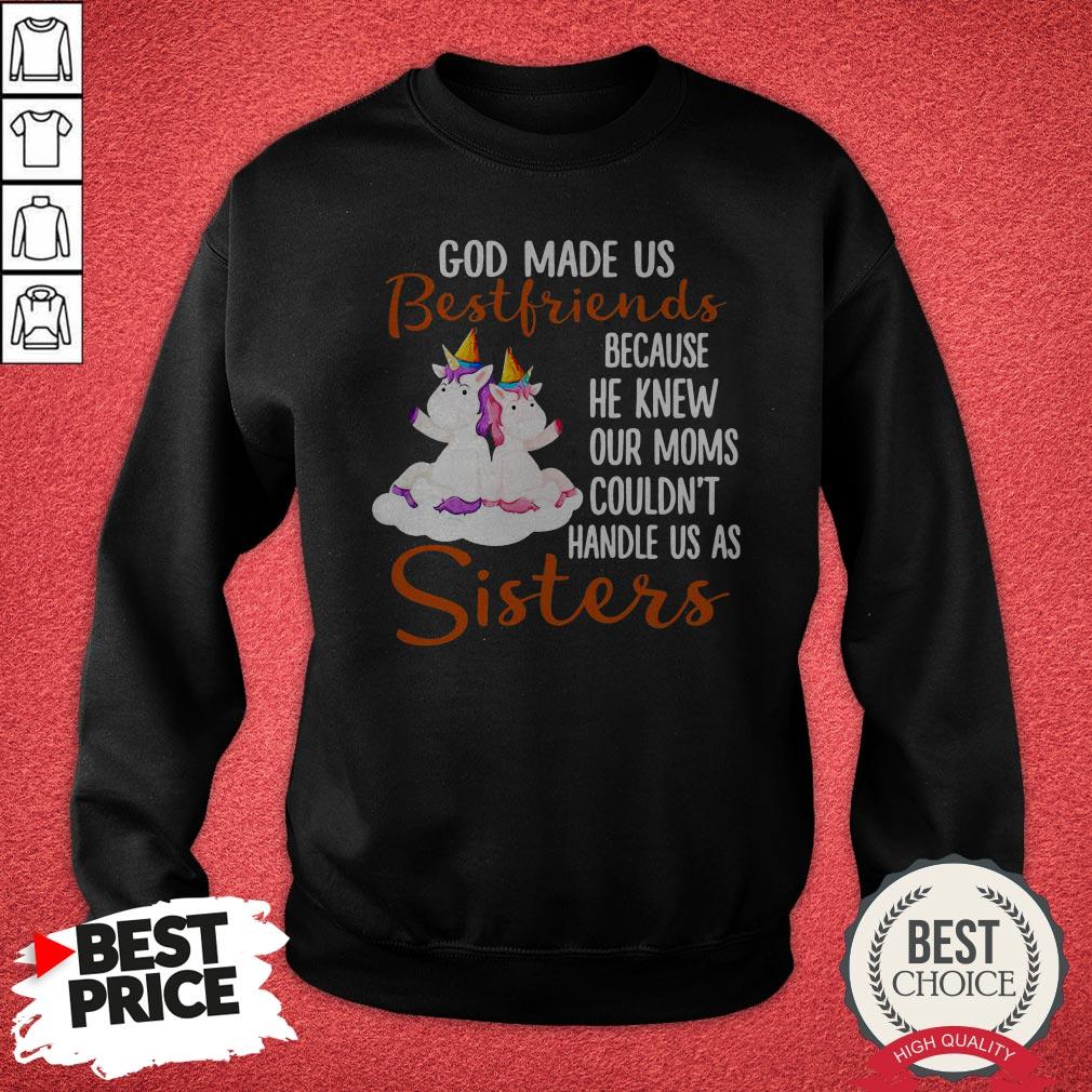 pretty-god-made-us-bestfriends-because-he-knew-our-moms-couldnt-handle-us-as-sisters-sweatshirt.jpg