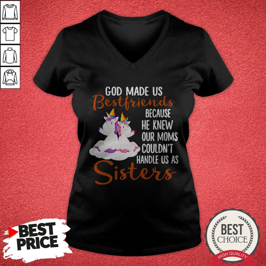 pretty-god-made-us-bestfriends-because-he-knew-our-moms-couldnt-handle-us-as-sisters-v-neck.jpg
