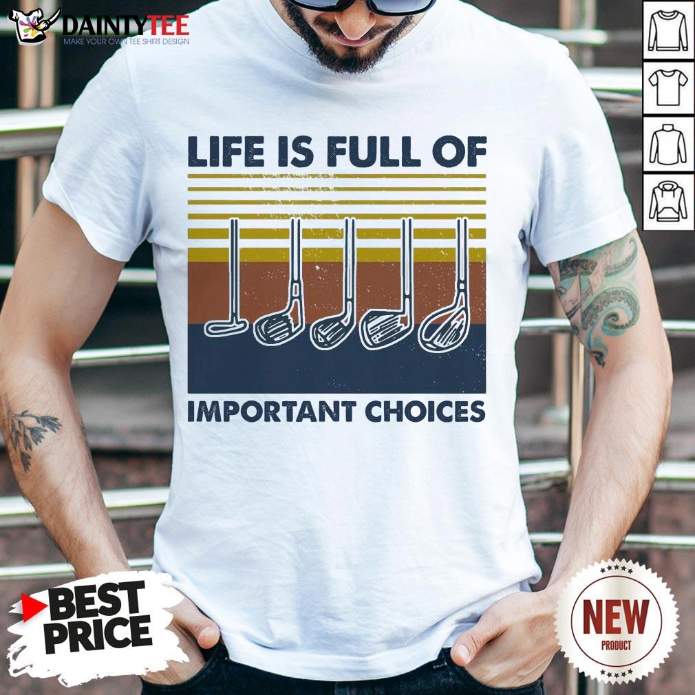 Pretty Gold Life Is Full Of Important Choices Vintage Shirt