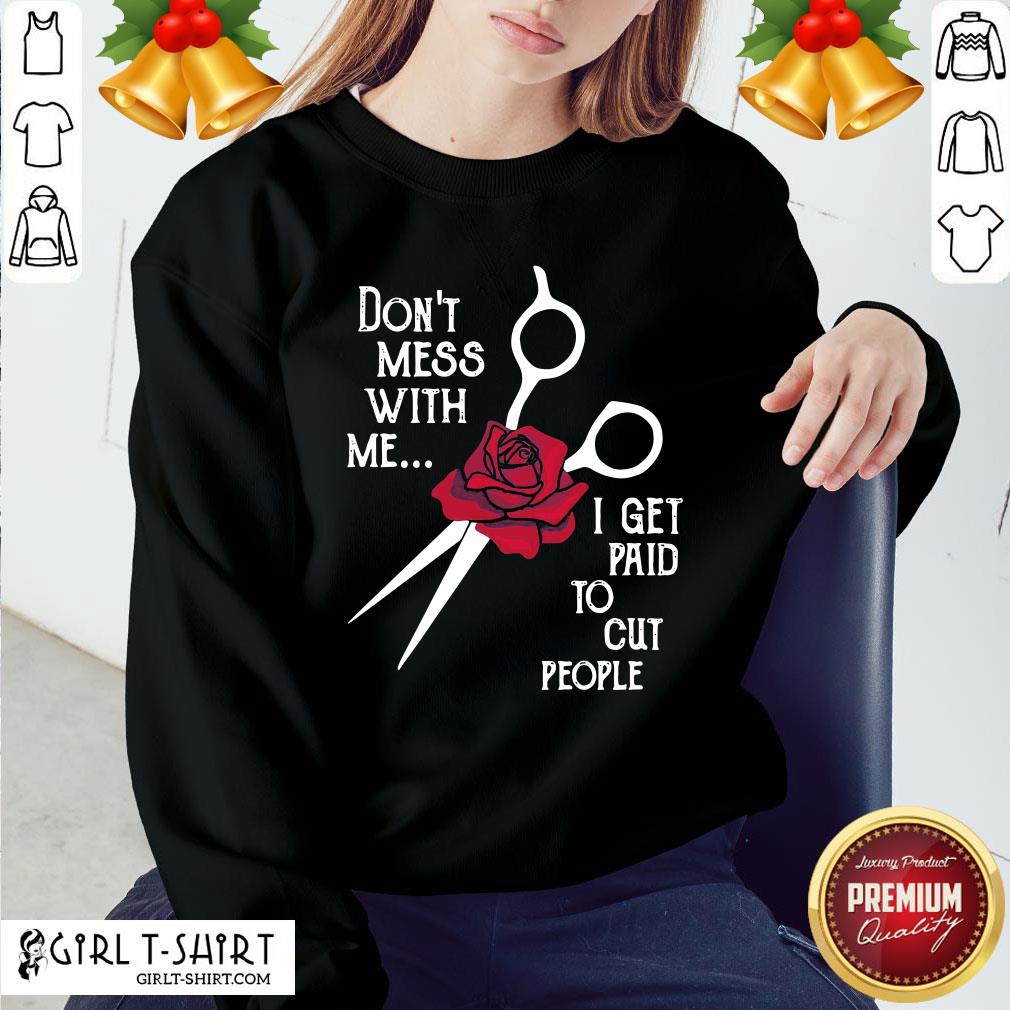 Pretty Hairstylist Don’t Mess With Me I Get Paid To Cut People Rose T-shirt