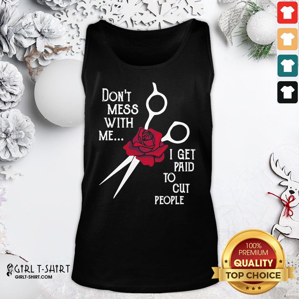 Pretty Hairstylist Don’t Mess With Me I Get Paid To Cut People Rose T-shirt