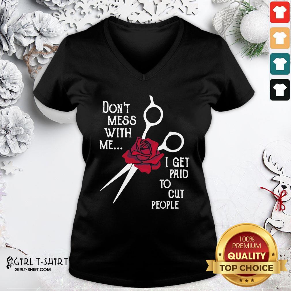 Pretty Hairstylist Don’t Mess With Me I Get Paid To Cut People Rose T-shirt