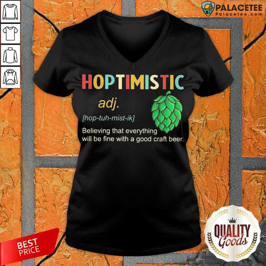 pretty-hoptimistic-believing-that-everything-will-be-fine-with-a-good-craft-beer-v-neck.jpg