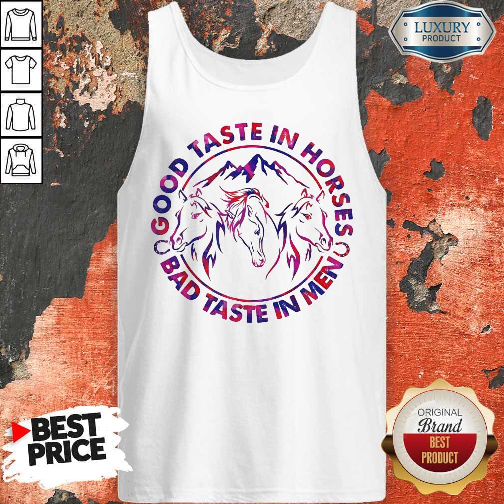 Pretty Horses Good Taste In Horses Bad Taste In Men Shirt