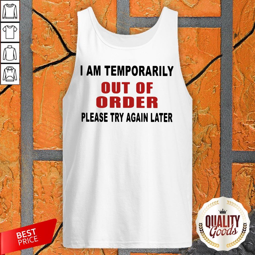 Pretty I Am Temporarily Out Of Order Please Try Again Later Shirt