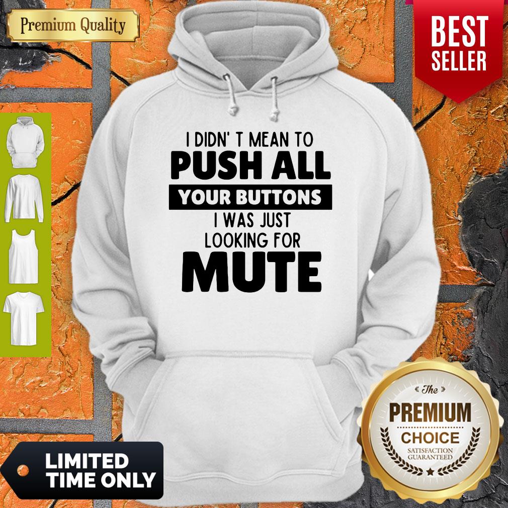 Pretty I Didn’t Mean To Push All Your Buttons I Was Looking For Mute Shirt