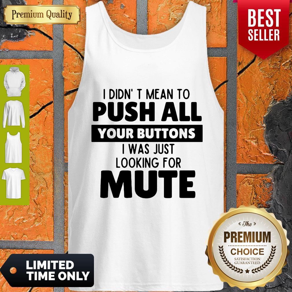 Pretty I Didn’t Mean To Push All Your Buttons I Was Looking For Mute Shirt