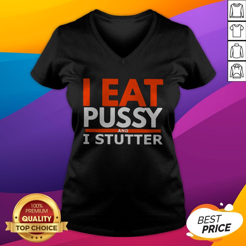 Pretty I Eat Pussy And I Stutter Shirt