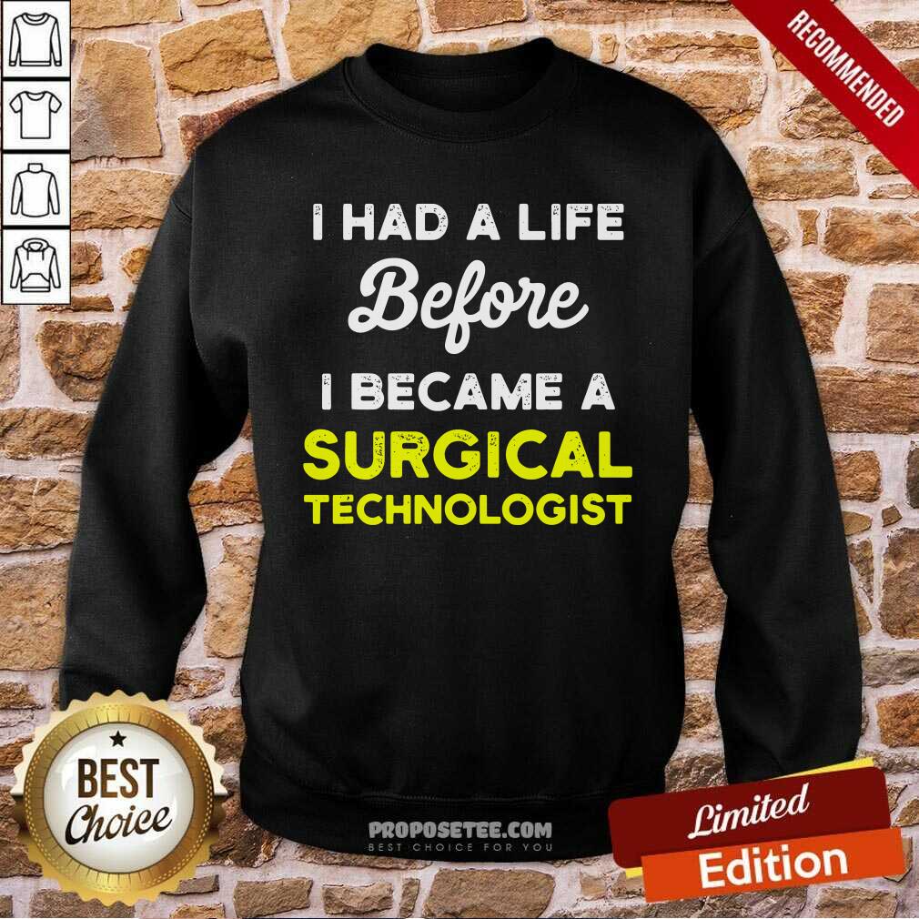 Pretty I Had A Life Before I Became A Surgical Technologist Scrub Tech Shirt