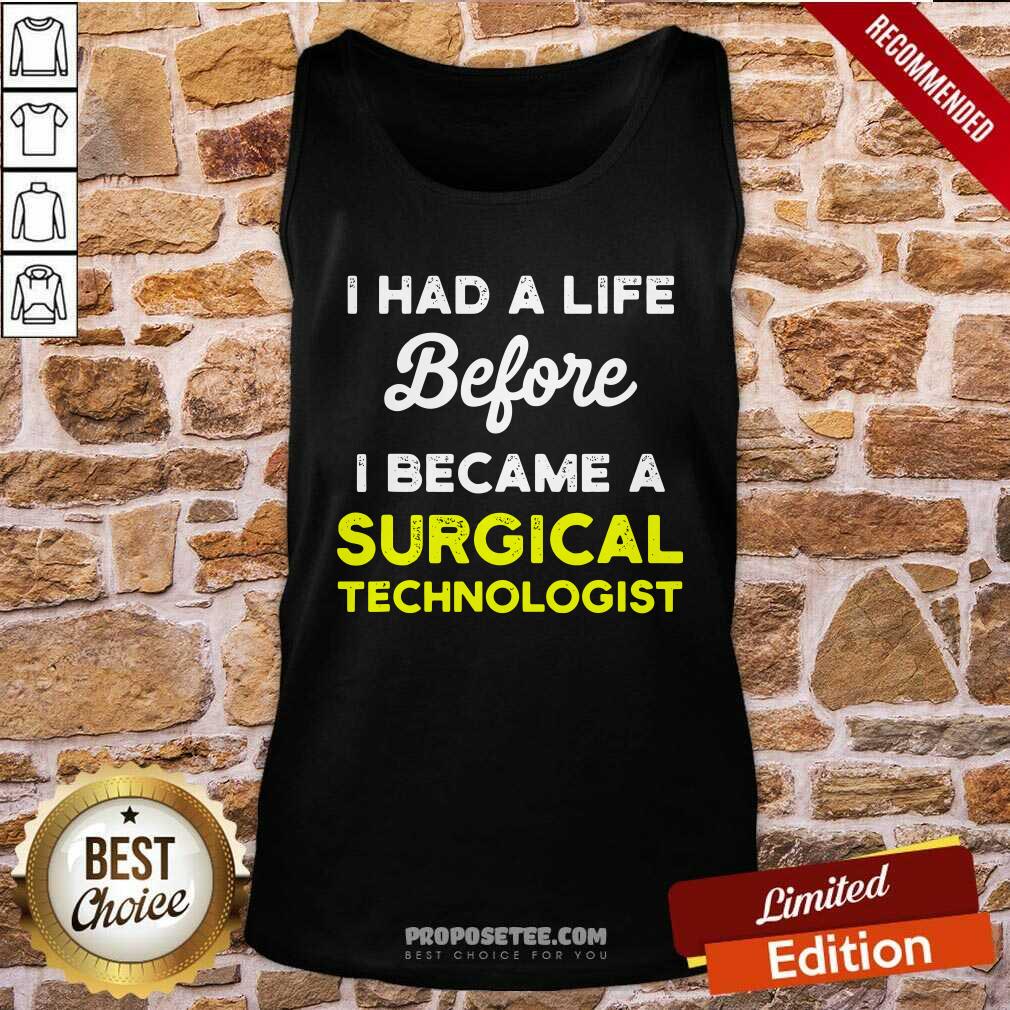 Pretty I Had A Life Before I Became A Surgical Technologist Scrub Tech Shirt