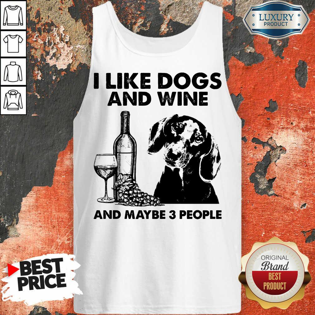 Pretty I Like Dachshund And Wine And Maybe 3 People Shirt