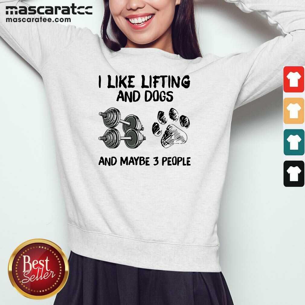 Pretty I Like Lifting And Dogs And Maybe 3 People Lover Gyms Shirt