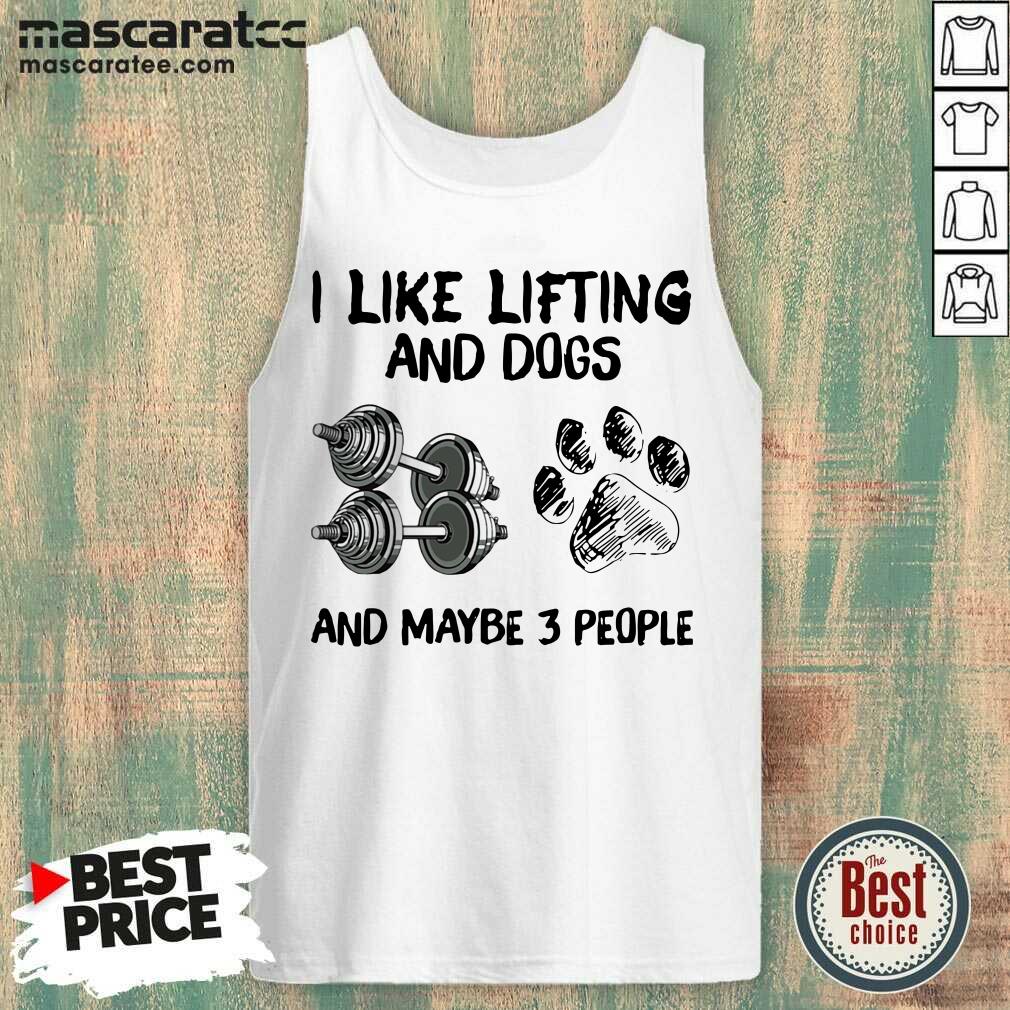 Pretty I Like Lifting And Dogs And Maybe 3 People Lover Gyms Shirt