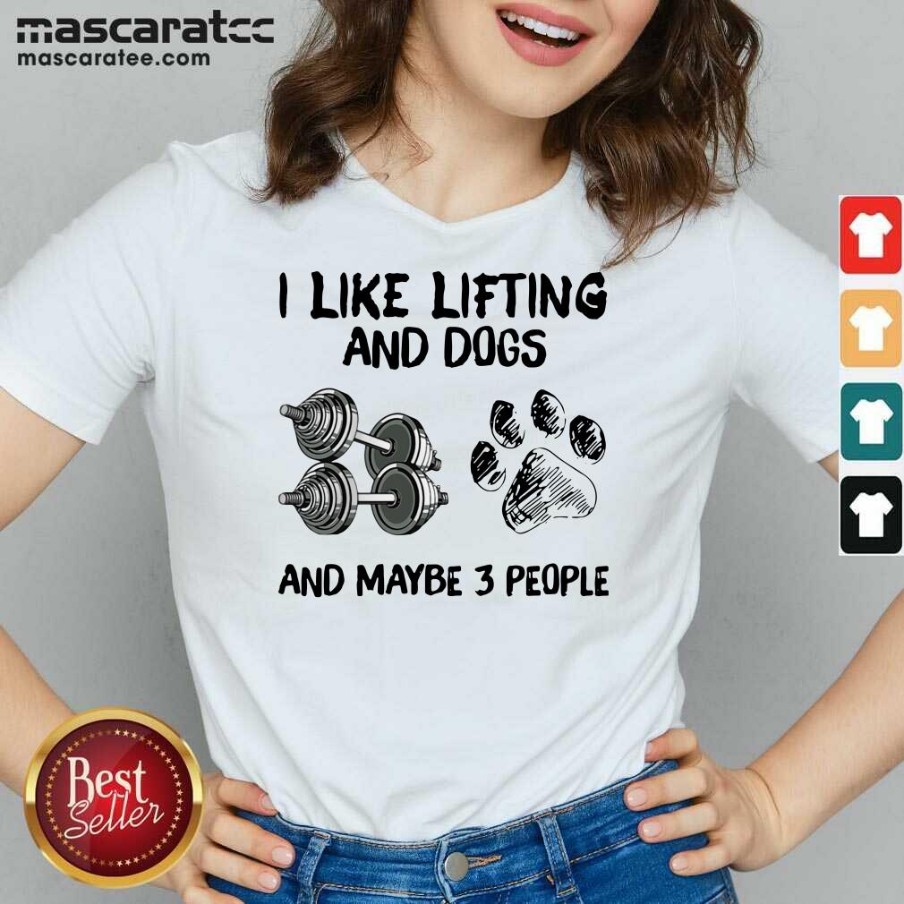 Pretty I Like Lifting And Dogs And Maybe 3 People Lover Gyms Shirt