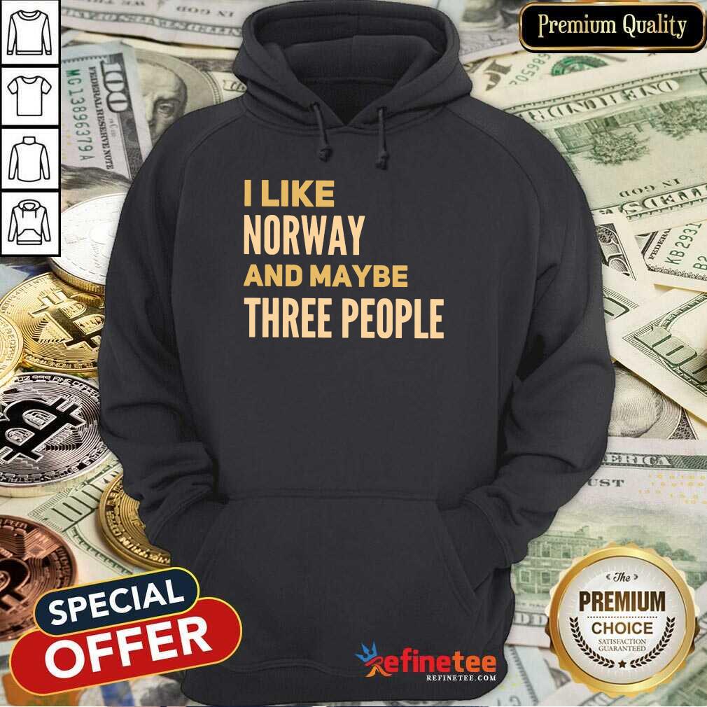 Pretty I Like Norway And Maybe There People Shirt