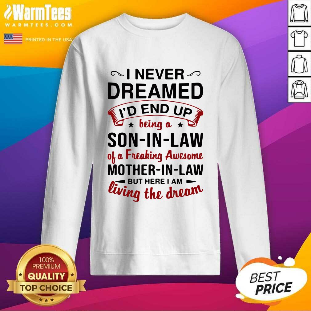 pretty-i-never-dreamed-id-end-up-being-a-son-in-law-of-a-freaking-awesome-msweatshirt.jpg