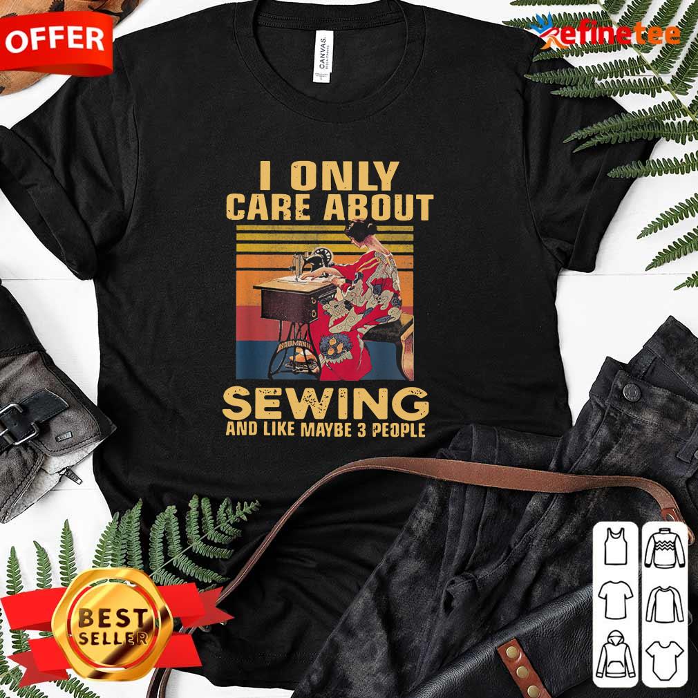 Pretty I Only Care About Sewing And Like Maybe 3 People Vintage Shirt