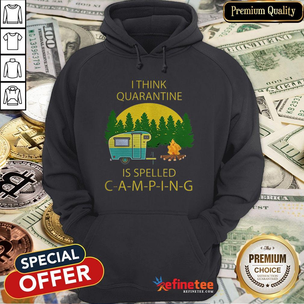 Pretty I Think Quarantine Is Spelled Camping Covid-19 Shirt