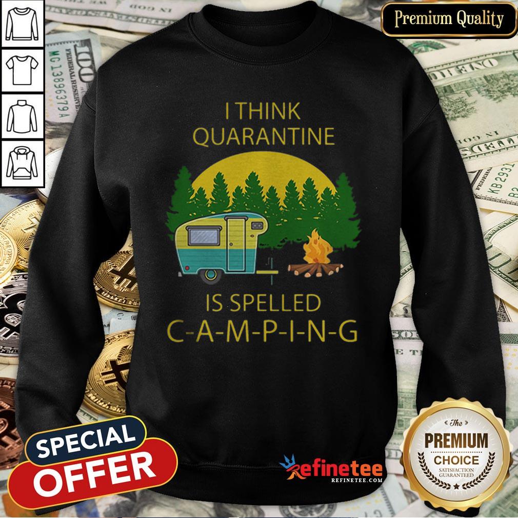 Pretty I Think Quarantine Is Spelled Camping Covid-19 Shirt