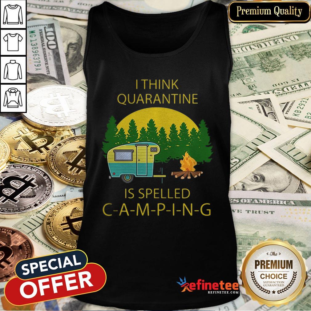 Pretty I Think Quarantine Is Spelled Camping Covid-19 Shirt