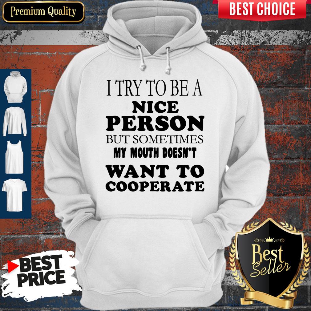 pretty-i-try-to-be-a-nice-person-but-sometimes-my-mouth-doesnt-want-to-cooperate-hoodie.jpg