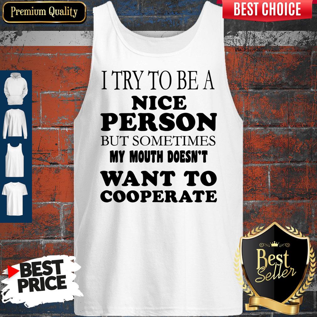 pretty-i-try-to-be-a-nice-person-but-sometimes-my-mouth-doesnt-want-to-cooperate-tank-top.jpg
