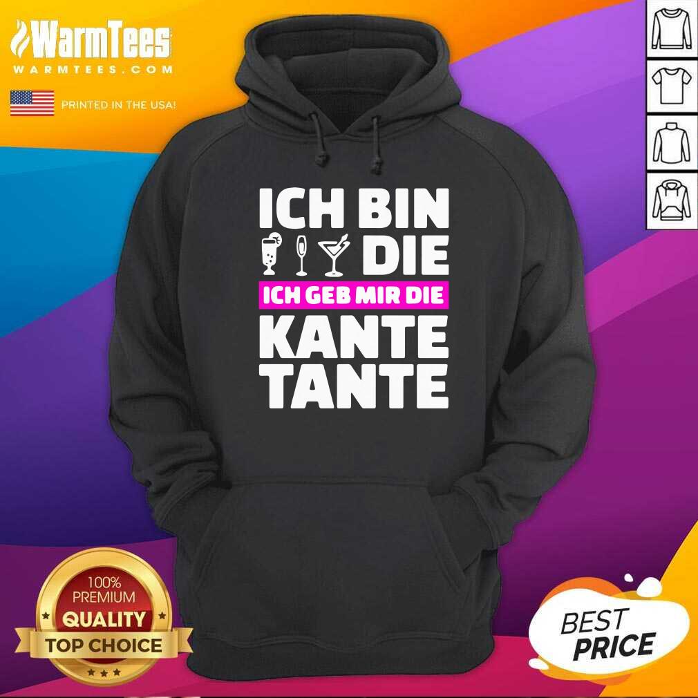 Pretty Ich Bin Die Ich Geb Mir Die Kante Tante Shirt