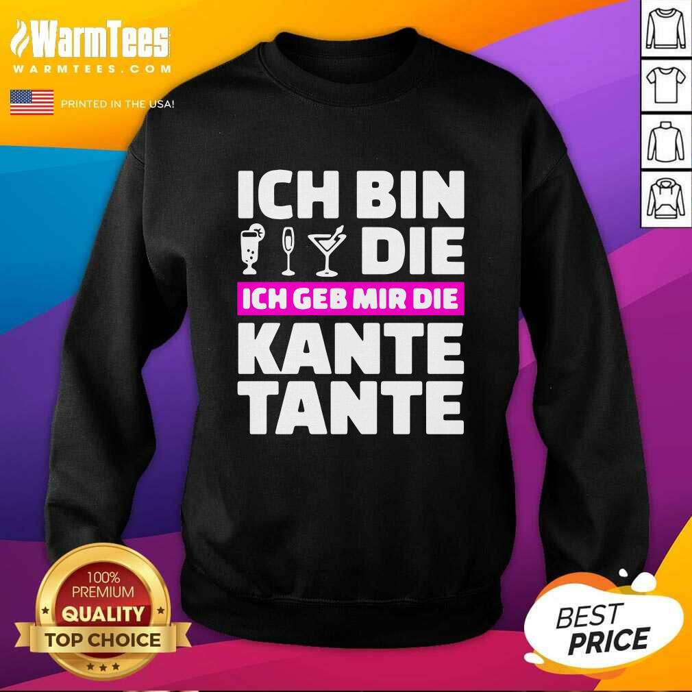 Pretty Ich Bin Die Ich Geb Mir Die Kante Tante Shirt