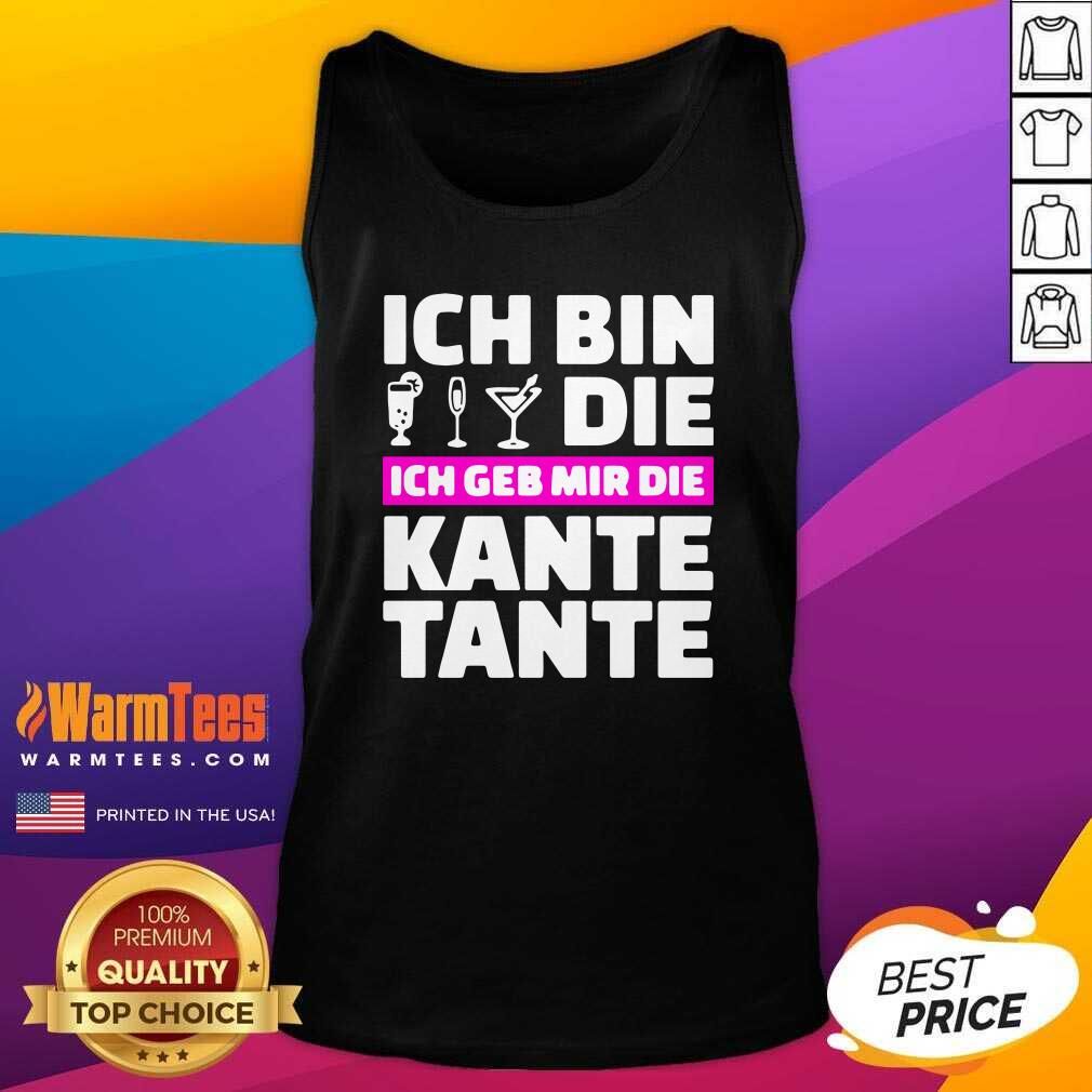 Pretty Ich Bin Die Ich Geb Mir Die Kante Tante Shirt