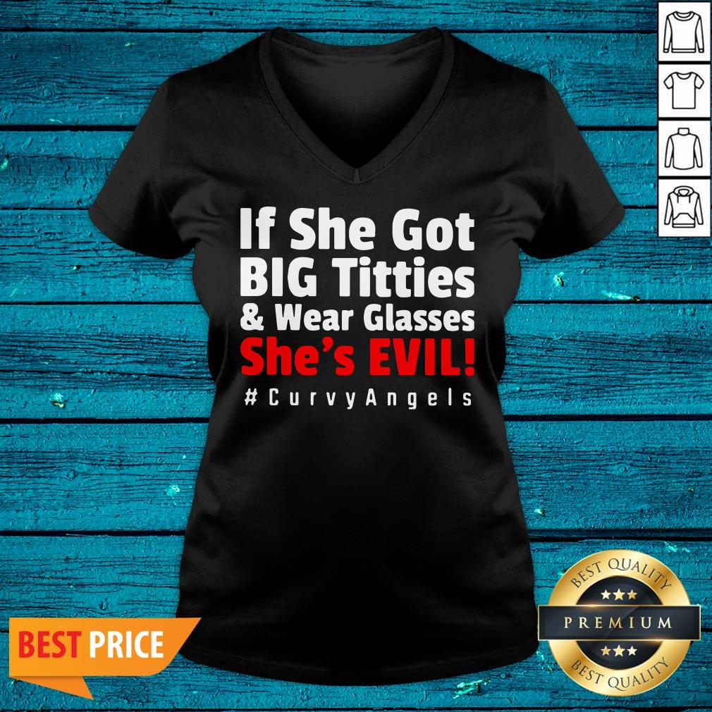 Pretty If She For Big Tetties And Wear Glasses She's Evil Curvyangels Shirt