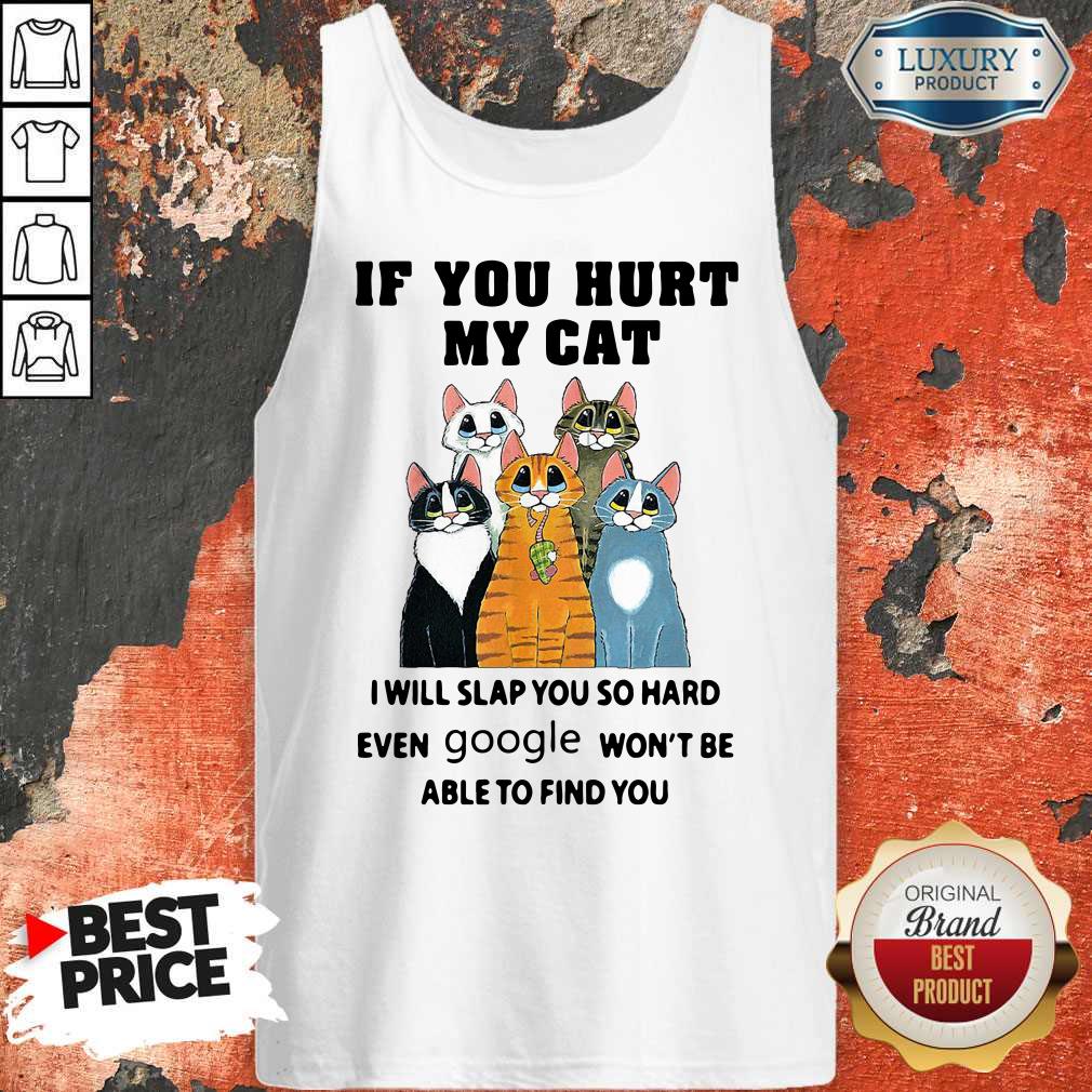 pretty-if-you-hurt-my-cat-i-will-slap-you-so-hard-even-google-wont-be-able-to-find-you-tank-top.jpg