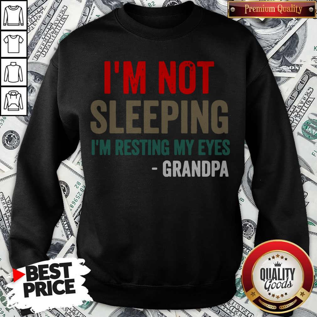 Pretty I’m Not Sleeping I’m Resting My Eyes Grandpa Shirt