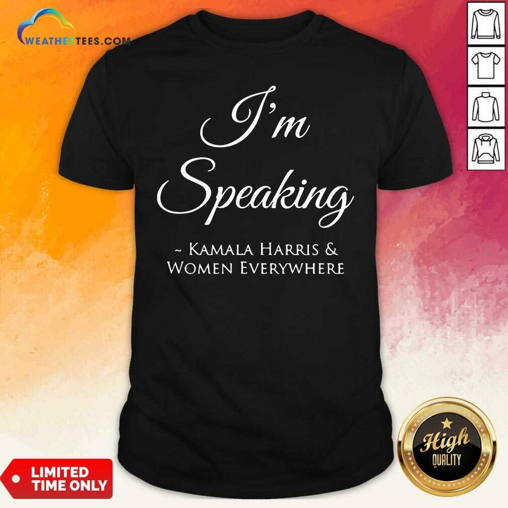 Pretty I’m Speaking Kamala Harris Women Everywhere President Election Shirt
