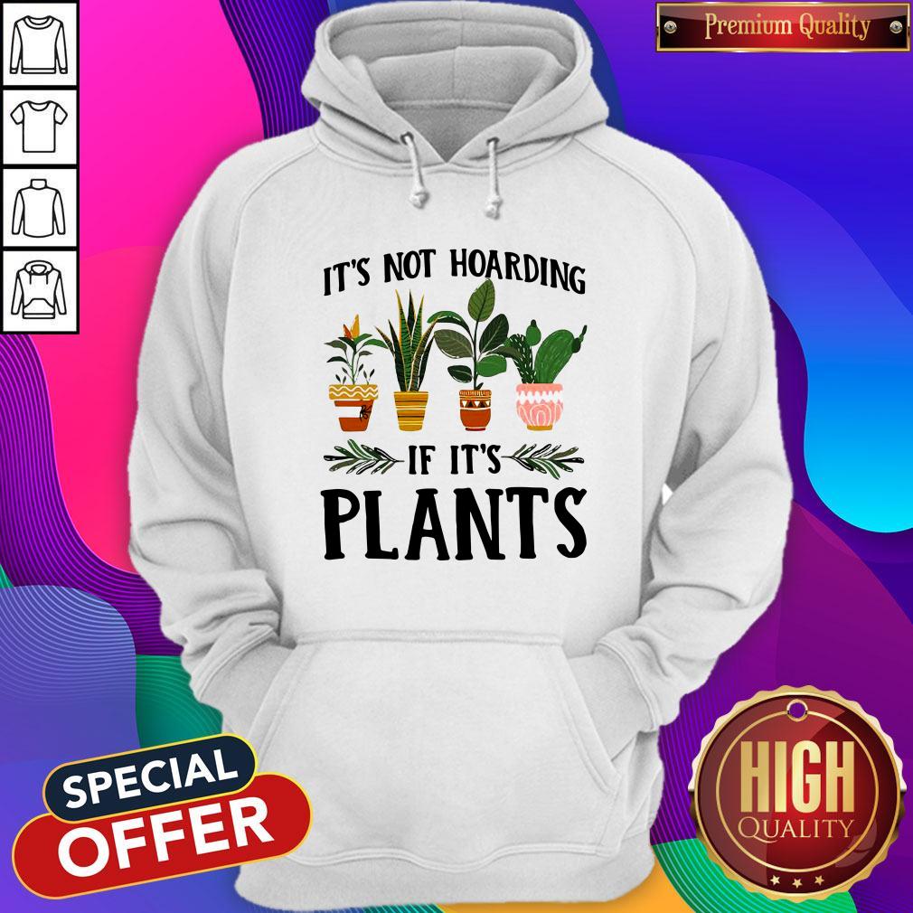 Pretty It’s Not Hoarding If It’s Plants Shirt