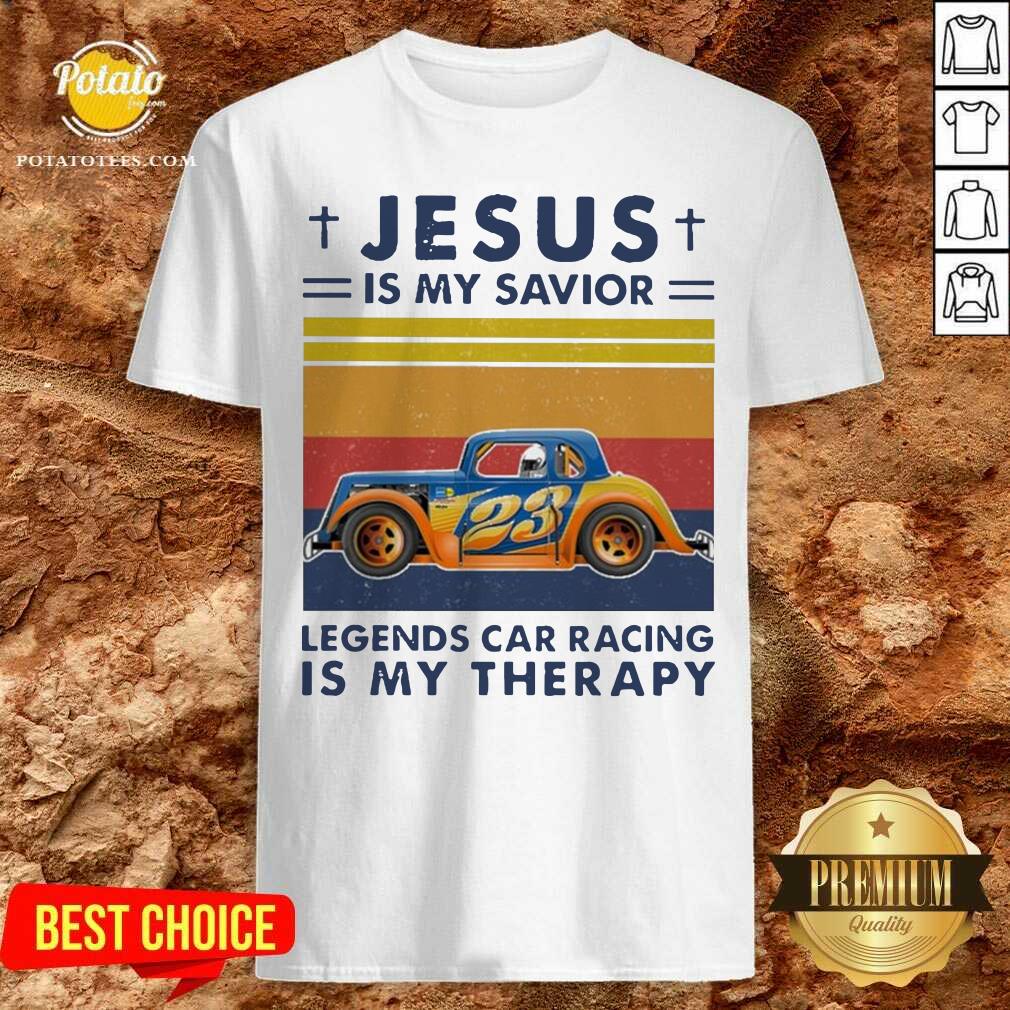 Pretty Jesus Is My Savior Legends Car Racing Is My Therapy Vintage Shirt