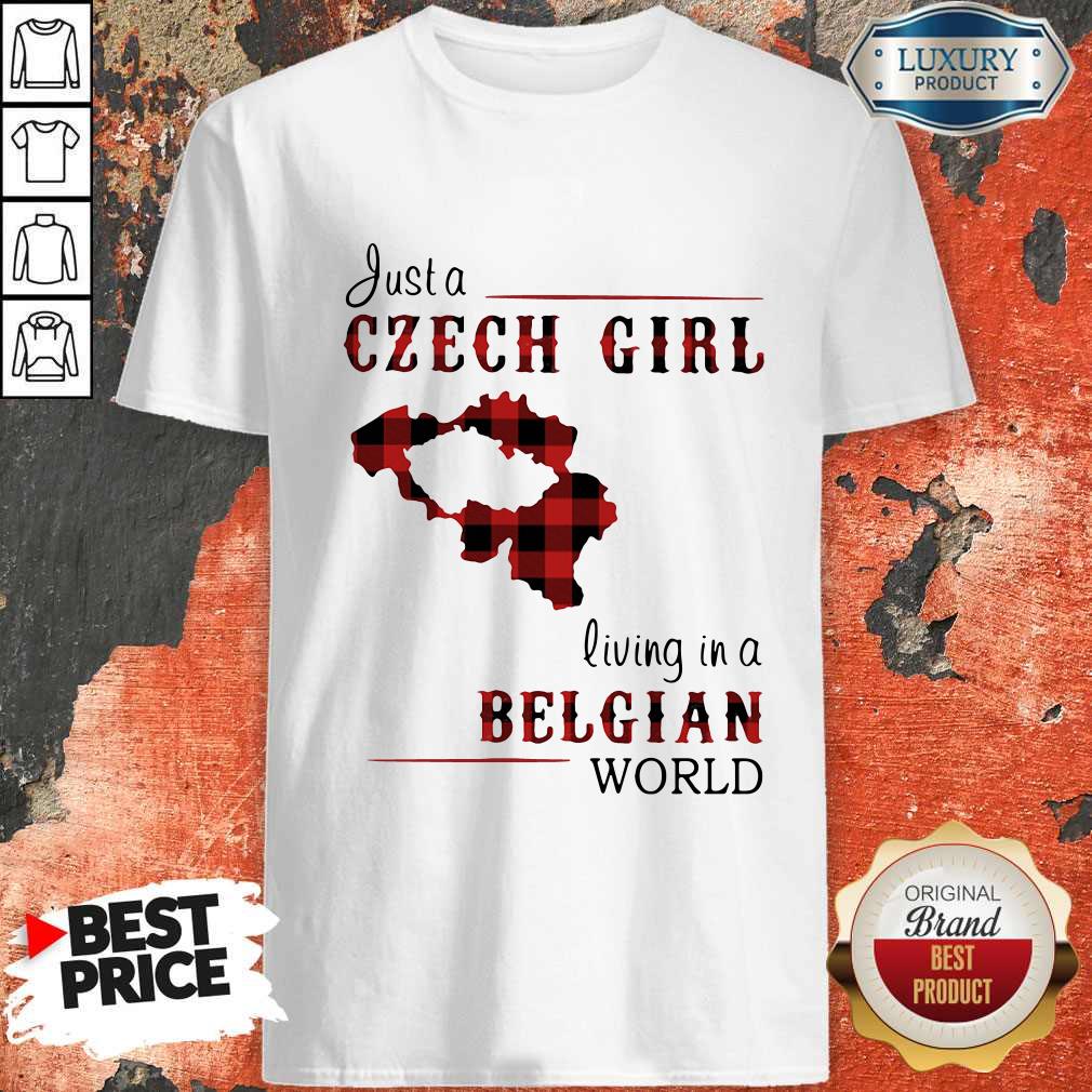 Pretty Just A Czech Girl Living In A Belgian World Shirt