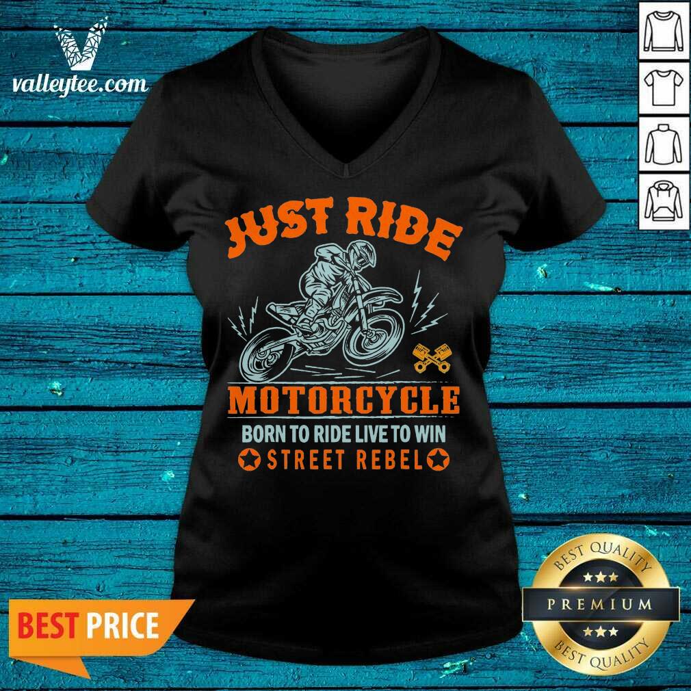 Pretty Just Ride Motorcycle Born To Ride Live To Win Street Rebel Shirt