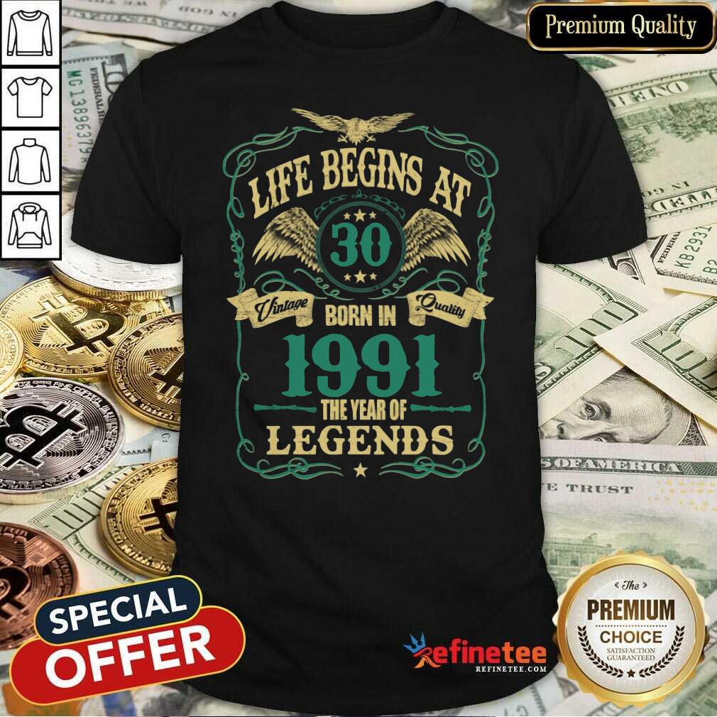 Pretty Life Begins At 30 Born In 1991 Vintage Quality The Year Of Legends Shirt